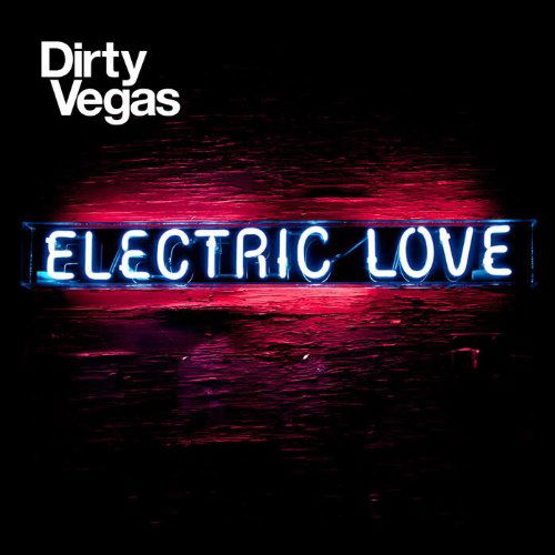 Electric Love - Dirty Vegas - Muzyka - OM RECORDS - 0600353107328 - 26 kwietnia 2011