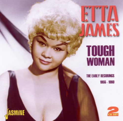 Tough Woman. The Early Recordings 1955-1960 - Etta James - Muziek - JASMINE - 0604988301328 - 21 maart 2011