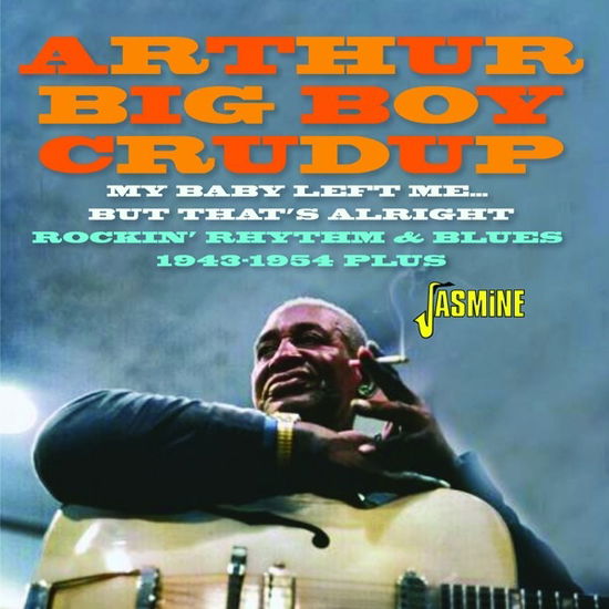 Cover for Arthur Crudup · My Baby Left Me… But That's Alright - Rockin’ Rhythm &amp; Blues 1943-1954 Plus (CD) (2024)