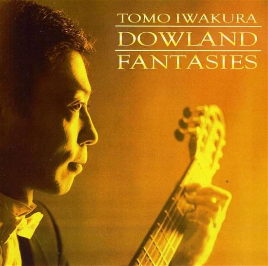 Dowland-fantasies - Tomo Iwakura - Musiikki -  - 0634479578328 - tiistai 24. kesäkuuta 2003