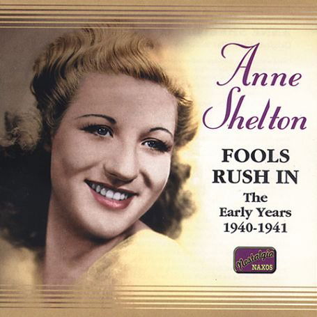 ANNA SHELTON: Fools Rush In - Anna Shelton - Musiikki - Naxos Nostalgia - 0636943266328 - maanantai 10. helmikuuta 2003