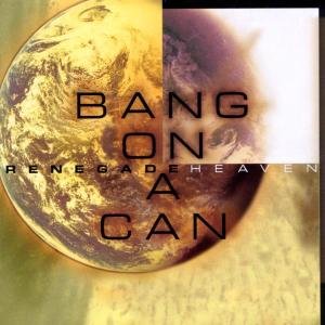 Renegade Heaven - Bang on a Can All-stars - Muziek - CANTALOUPE - 0660355750328 - 13 maart 2001