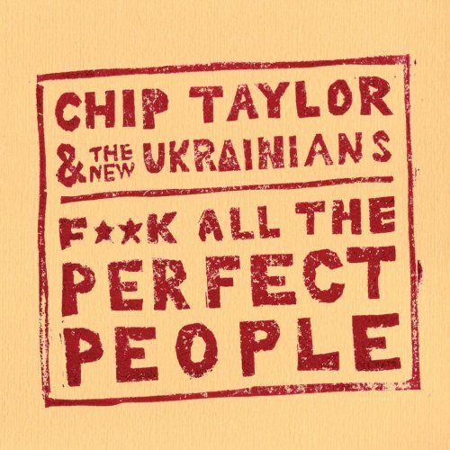 Fuck All the Perfect People - Chip Taylor - Muziek - TR WR - 0670501004328 - 28 februari 2012