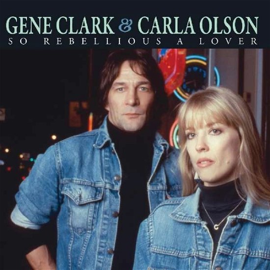 So Rebellious A Lover - Gene Clark & Carla Olsen - Muziek - SUNSET BLVD RECORDS - 0708535793328 - 2 augustus 2018