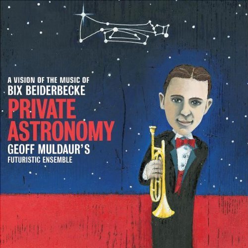 Cover for Geoff Muldaur · Private Astronomy: a Vision of the Music of Bix (CD) (2011)