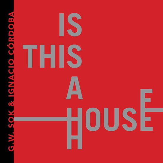 Cover for G.W. Sok &amp; Ignacio Cordoba · Is This A House (CD) (2024)