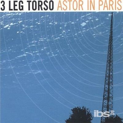 Cover for 3 Leg Torso · Astor In Paris (CD)