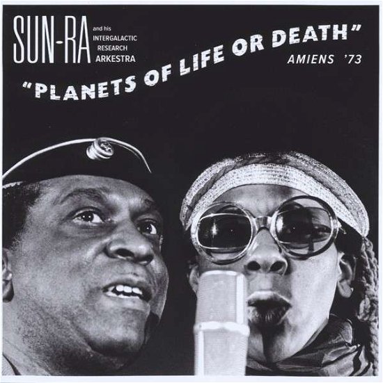 Planets Of Life Or Death: Amiens ’73 - Sun Ra And His Intergalactic Research Arkestra - Música - STRUT RECORDS - 0730003312328 - 13 de mayo de 2015