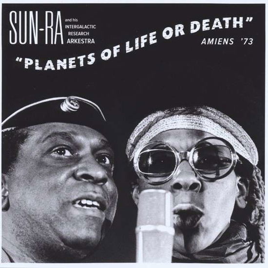 Planets Of Life Or Death: Amiens ’73 - Sun Ra And His Intergalactic Research Arkestra - Musik - STRUT RECORDS - 0730003312328 - 13. maj 2015