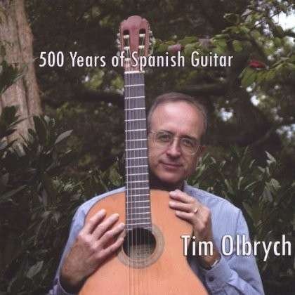 500 Years of Spanish Guitar - Tim Olbrych - Muziek - Independent - 0747014505328 - 4 januari 2005