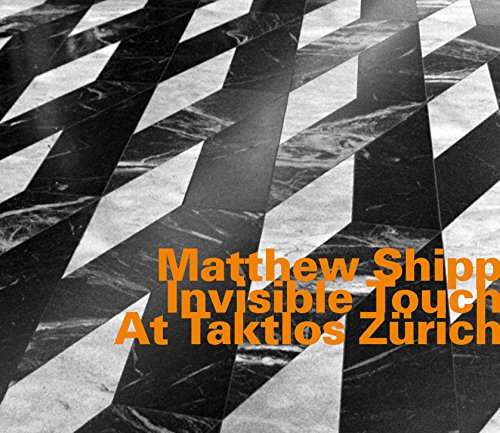 Invisible Touch At Taktlos Zurich - Matthew Shipp - Musiikki - HATOLOGY - 0752156074328 - lauantai 1. huhtikuuta 2017