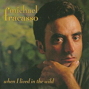 When I Lived In The Wild - Michael Fracasso - Music - Bohemia Beat - 0765223000328 - November 8, 2019