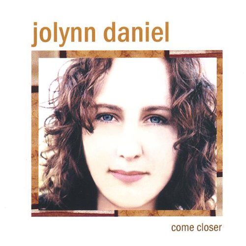 Come Closer - Jolynn Daniel - Musik - REBEL SKY MUSIC - 0797347000328 - 4. marts 2003