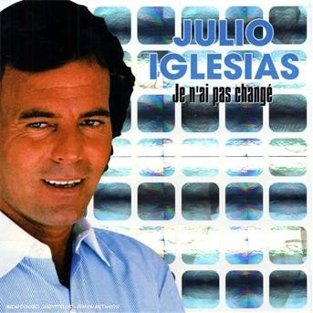 Cover for Julio Iglesias · Je N'ai Pas Change (CD) (2007)