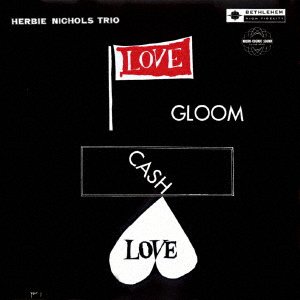 Cover for Herbie Nichols · Love, Gloom, Cash, Love &lt;limited&gt; (CD) [Japan Import edition] (2017)
