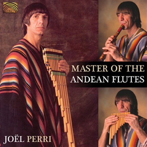 Masters Of The Andean Flutes - Joel Perri - Musiikki - ARC Music - 5019396222328 - torstai 30. huhtikuuta 2009