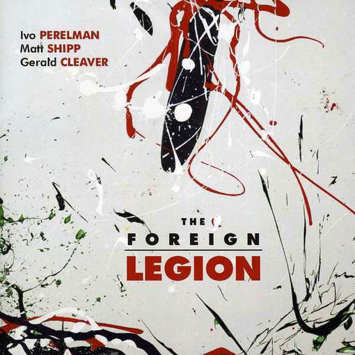 Cover for Ivo Perelman / Shipp / Cleaver · The Foreign Legion (CD) (2012)