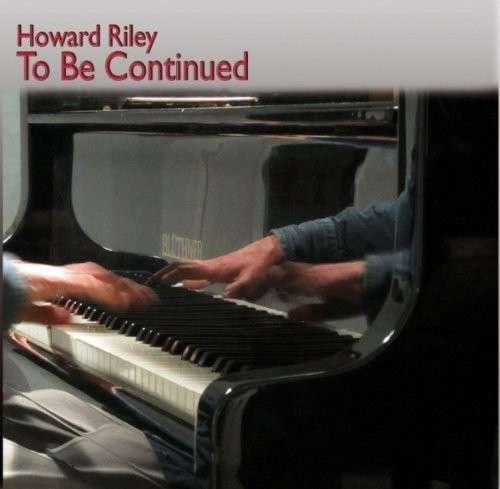 Cover for Howard Riley · To Be Continued (CD) (2014)