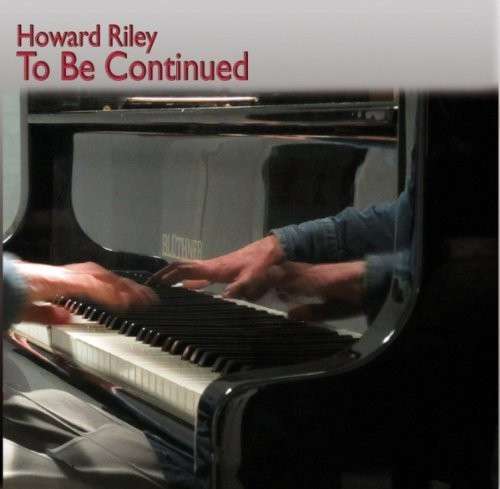 To Be Continued - Howard Riley - Music - SLAM REC - 5028386029328 - June 10, 2014