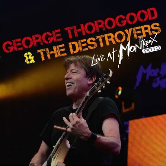 Live At Montreux 2013 - Thorogood, George & Destroyers - Musik - EAGLE - 5034504152328 - 10. maj 2022