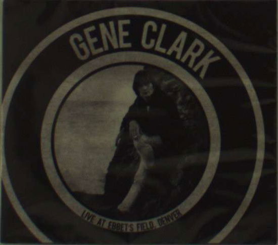 Cover for Gene Clark · Gene Clark - Live At Ebbets Field Denver [special Edition] (CD) [Special edition] (2012)