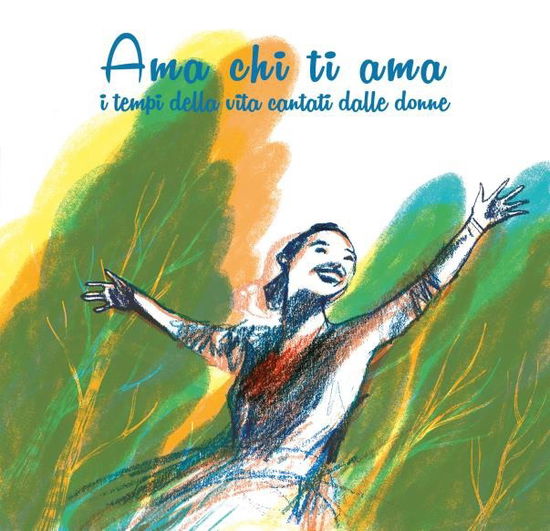 Cover for Ama Chi Ti Ama (I Tempi Della Vita Cantati Dalle) (CD) (2018)