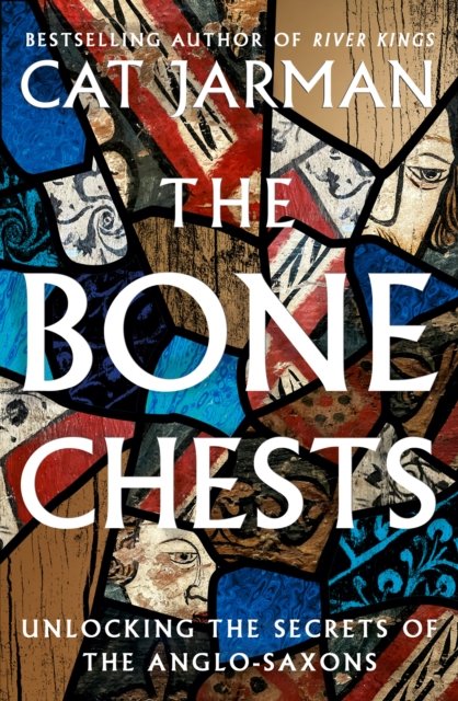Cover for Cat Jarman · The Bone Chests: Unlocking the Secrets of the Anglo-Saxons (Gebundenes Buch) (2023)
