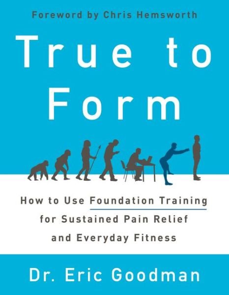 Cover for Eric Goodman · True to Form: How to Use Foundation Training for Sustained Pain Relief and Everyday Fitness (Paperback Bog) (2018)