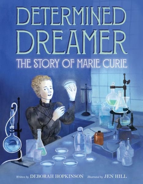 Cover for Deborah Hopkinson · Determined Dreamer: The Story of Marie Curie (Gebundenes Buch) (2024)