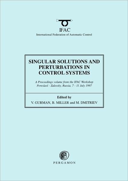 International Federation of Automatic Control · Singular Solutions and Perturbations in Control Systems - IFAC Proceedings Volumes (Paperback Book) (1997)
