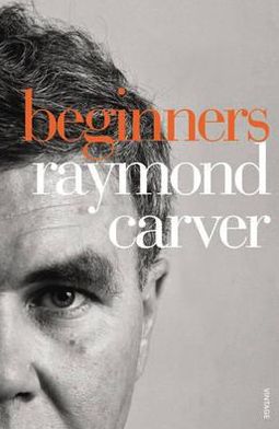 Cover for Raymond Carver · Beginners (Paperback Book) (2010)