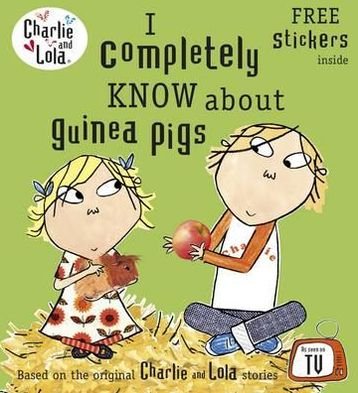 Cover for Lauren Child · Charlie and Lola: I Completely Know About Guinea Pigs - Charlie and Lola (Paperback Bog) (2012)