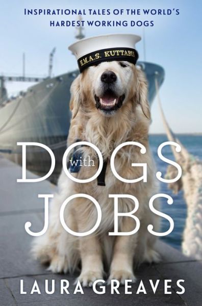 Cover for Laura Greaves · Dogs With Jobs: Inspirational tales of the world's hardest working dogs (Paperback Book) (2018)