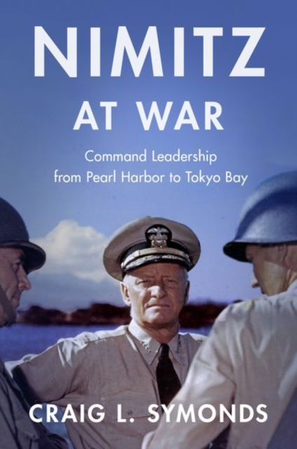 Symonds, Craig L. (Class of '57 Chair in Naval History, Class of '57 Chair in Naval History, U.S. Naval Academy) · Nimitz at War: Command Leadership from Pearl Harbor to Tokyo Bay (Taschenbuch) (2024)