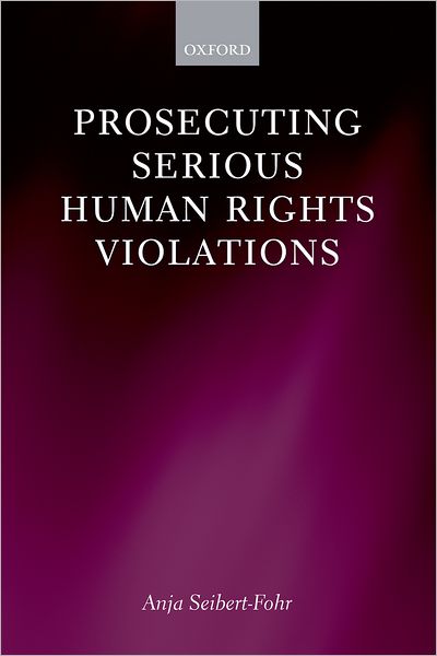 Cover for Seibert-Fohr, Anja (Head of the Minerva Research Group, Max Planck Institute for Comparative Public Law and International Law) · Prosecuting Serious Human Rights Violations (Hardcover Book) (2009)