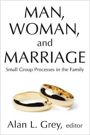 Cover for Alan L. Grey · Man, Woman, and Marriage: Small Group Processes in the Family (Paperback Book) (2008)