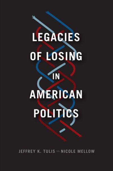 Cover for Jeffrey K. Tulis · Legacies of Losing in American Politics - Chicago Studies in American Politics (Taschenbuch) (2018)
