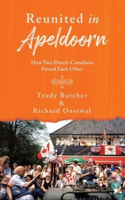 Cover for Richard Oostwal · Reunited in Apeldoorn : How Two Dutch-Canadians Found Each Other (Paperback Book) (2021)