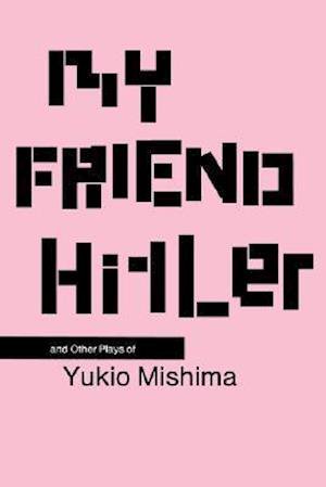 Cover for Yukio Mishima · My Friend Hitler: And Other Plays (Gebundenes Buch) (2002)