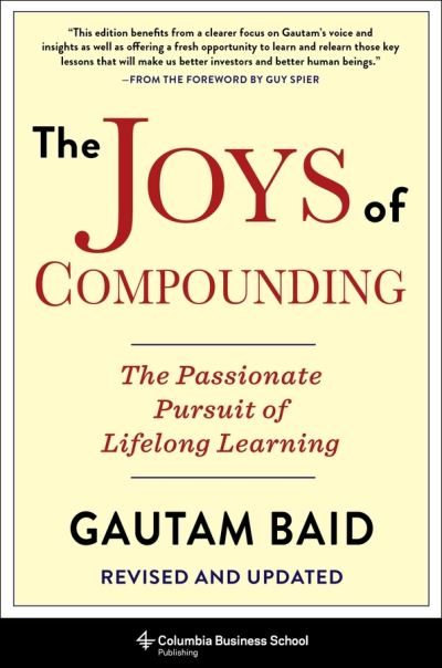 Cover for Gautam Baid · The Joys of Compounding: The Passionate Pursuit of Lifelong Learning, Revised and Updated - Heilbrunn Center for Graham &amp; Dodd Investing Series (Hardcover Book) (2020)