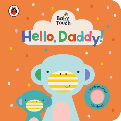 Baby Touch: Hello, Daddy! - Baby Touch - Ladybird - Książki - Penguin Random House Children's UK - 9780241422328 - 14 maja 2020