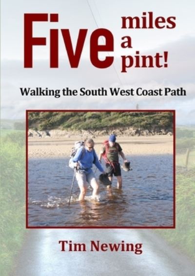 Cover for Tim Newing · Five Miles a Pint! Walking the South West Coast Path (Book) (2020)