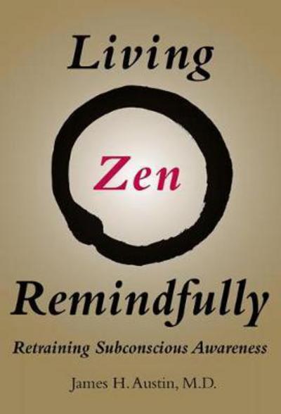 Cover for Austin, James H., MD (Dr.) · Living Zen Remindfully: Retraining Subconscious Awareness - Living Zen Remindfully (Paperback Book) (2018)