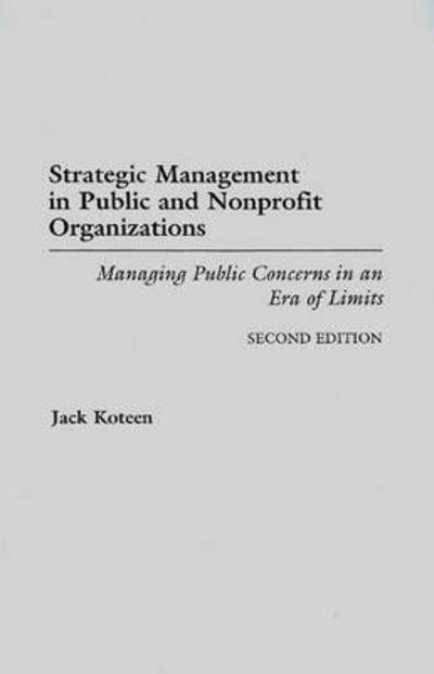 Cover for Jack Koteen · Strategic Management in Public and Nonprofit Organizations: Managing Public Concerns in an Era of Limits, 2nd Edition (Paperback Book) [2 Revised edition] (1997)