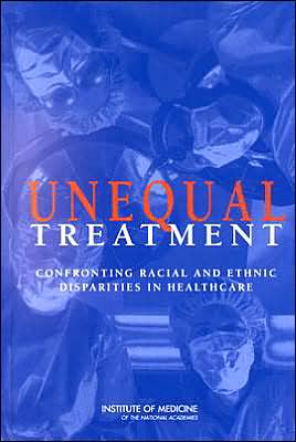 Cover for Institute of Medicine · Unequal Treatment: Confronting Racial and Ethnic Disparities in Health Care (Hardcover Book) [Full Printed edition] (2002)