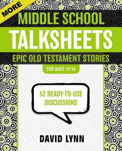 More Middle School TalkSheets, Epic Old Testament Stories: 52 Ready-to-Use Discussions - TalkSheets - David Lynn - Books - Zondervan - 9780310889328 - October 9, 2012