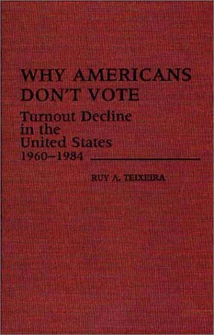 Cover for Ruy Teixeira · Why Americans Don't Vote: Turnout Decline in the United States, 1960-1984 (Gebundenes Buch) (1987)