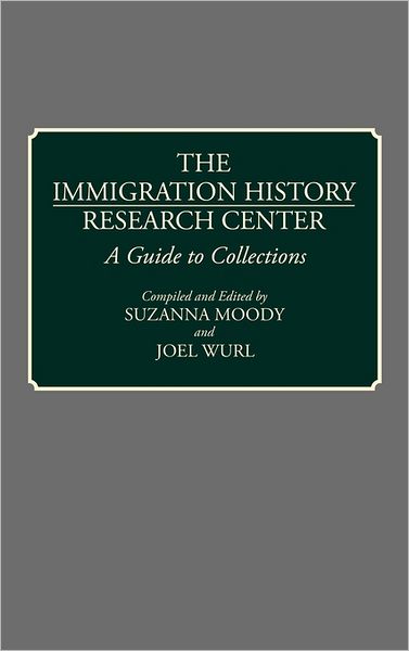 Cover for University of Minnesota · The Immigration History Research Center: A Guide to Collections - Bibliographies and Indexes in American History (Hardcover Book) (1991)