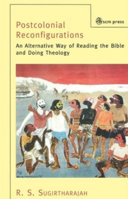 Cover for R.S. Sugirtharajah · Postcolonial Reconfigurations: An Alternative Way of Reading the Bible and Doing Theology (Paperback Book) (2003)