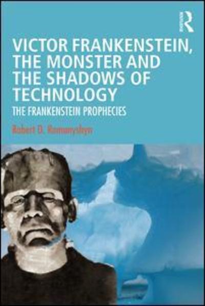 Cover for Robert D. Romanyshyn · Victor Frankenstein, the Monster and the Shadows of Technology: The Frankenstein Prophecies (Paperback Book) (2019)